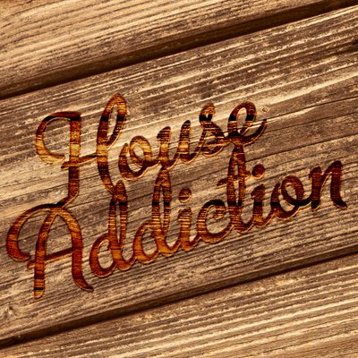 House addiction