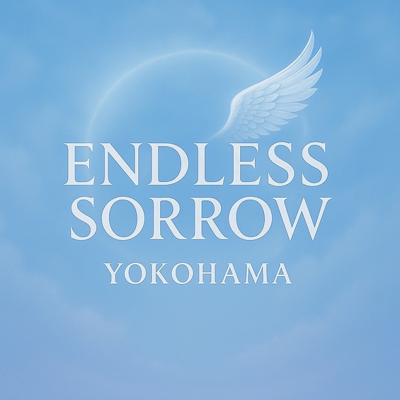 Endless sorrow Yokohama
